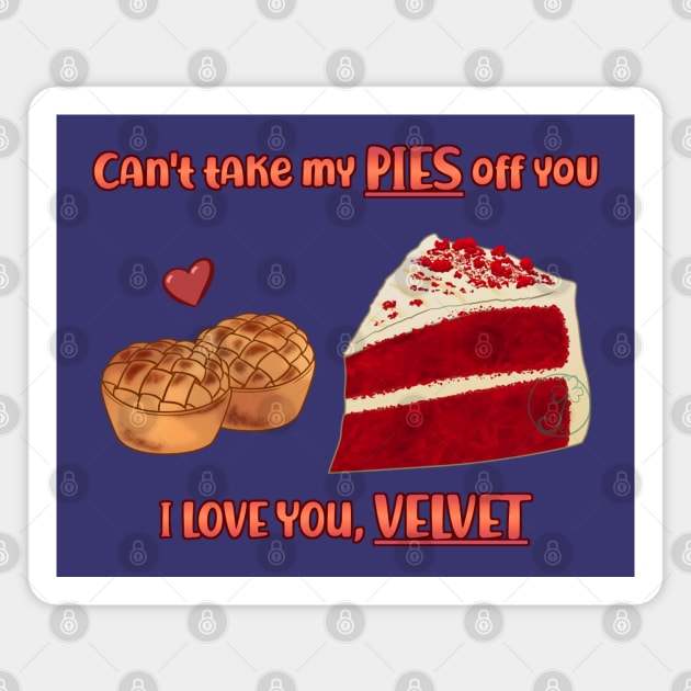 Desserts - cant take my PIES off you Magnet by JuditangeloZK